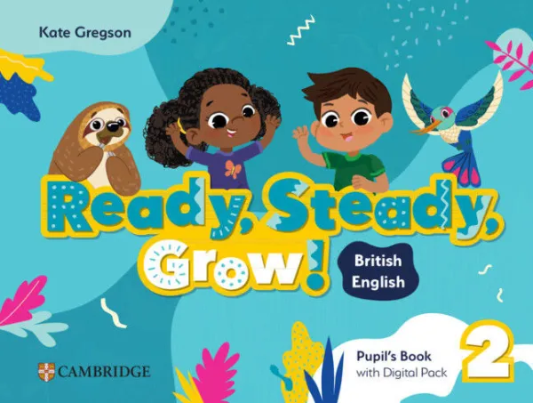 Ready, Steady, Grow! Level 2 Pupil's Book With Digital Pack British English Ready, Steady, Grow! Level 2 Pupil's Book With Digital Pack British English