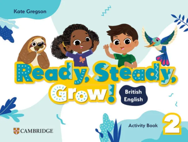 Ready, Steady, Grow! Level 2 Activity Book British English Ready, Steady, Grow! Level 2 Activity Book British English