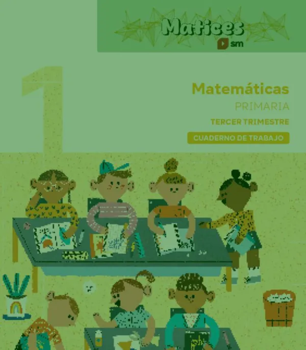 1Pri 3Tri Cuaderno de Matemáticas. 1 Primaria. 3 Trimestre. Matices 1Pri 3Tri Cuaderno de Matemáticas. 1 Primaria. 3 Trimestre. Matices