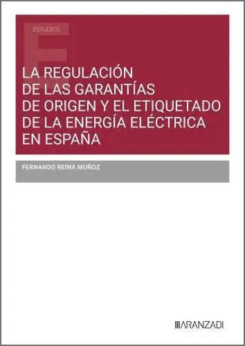 La Regulación de las Garantías de Origen y el Etiquetado de la Energía Eléctrica La Regulación de las Garantías de Origen y el Etiquetado de la Energía Eléctrica
