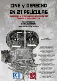 Cine y Derecho en 21 Películas. Materiales y Recursos para el Estudio del Derecho a Través del Cine Cine y Derecho en 21 Películas. Materiales y Recursos para el Estudio del Derecho a Través del Cine