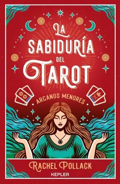 La Sabiduría del Tarot de Rachel Pollack: Arcanos Menores La Sabiduría del Tarot de Rachel Pollack: Arcanos Menores