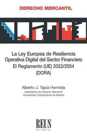 La Ley Europea de Resiliencia Operativa Digital del Sector Financiero. El Reglam La Ley Europea de Resiliencia Operativa Digital del Sector Financiero. El Reglam