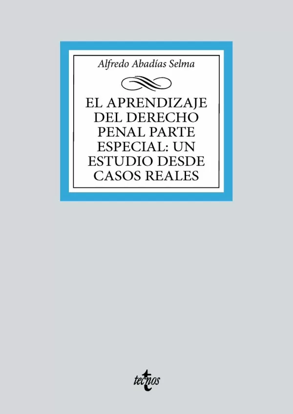 Aprendizaje del Derecho Penal Parte Especial, El: un Estudio Desde Casos Reales Aprendizaje del Derecho Penal Parte Especial, El: un Estudio Desde Casos Reales