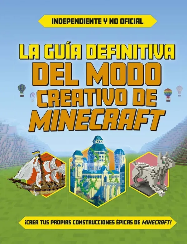 La Guía Definitiva del Modo Creativo de Minecraft La Guía Definitiva del Modo Creativo de Minecraft