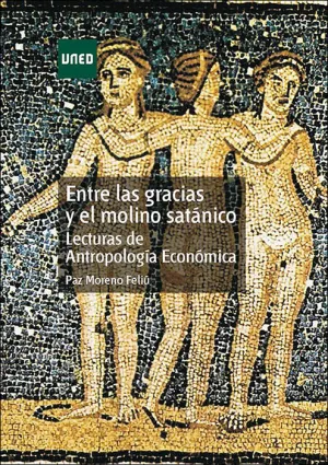 Entre las Gracias y el Molino Satánico. Lecturas de Antropología Económica