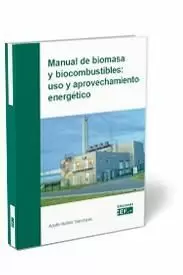 Manual de Biomasa y Biocombustible: Uso y Aprovechamiento Energético