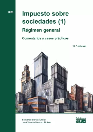 Impuesto Sobre Sociedades (1). Régimen General. Comentarios y Casos Prácticos
