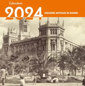 Calendario 2024. Imágenes Antiguas de Madrid
